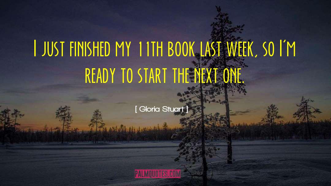 Gloria Stuart Quotes: I just finished my 11th
