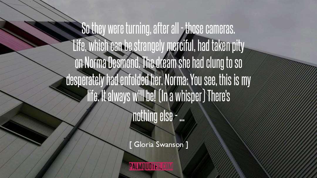 Gloria Swanson Quotes: So they were turning, after