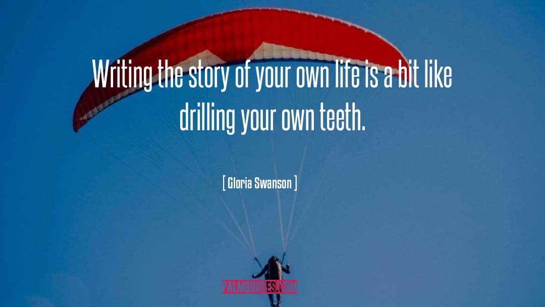Gloria Swanson Quotes: Writing the story of your