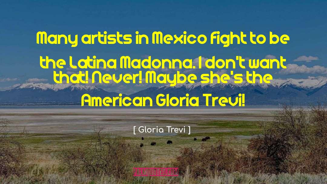 Gloria Trevi Quotes: Many artists in Mexico fight