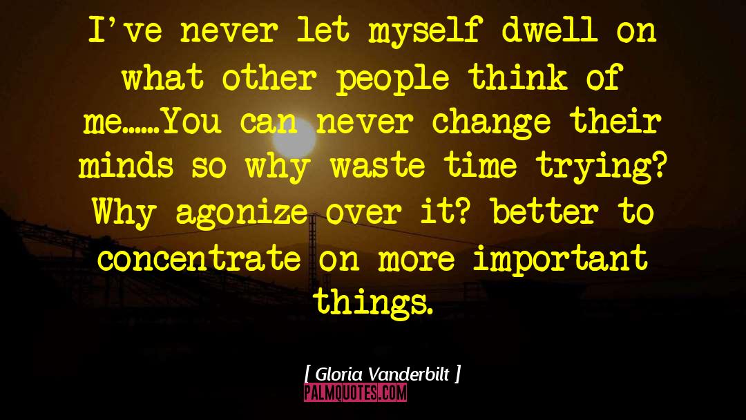 Gloria Vanderbilt Quotes: I've never let myself dwell