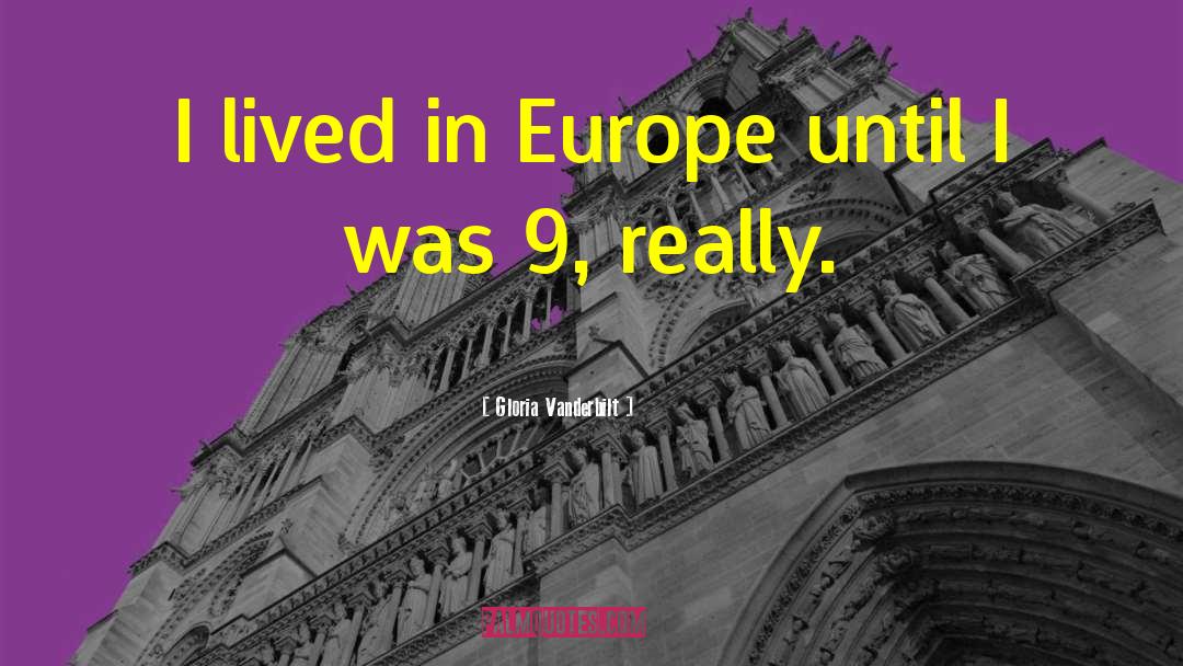 Gloria Vanderbilt Quotes: I lived in Europe until