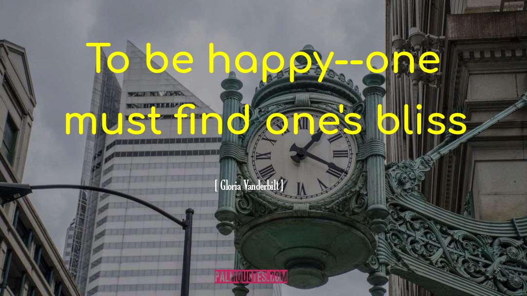 Gloria Vanderbilt Quotes: To be happy--one must find