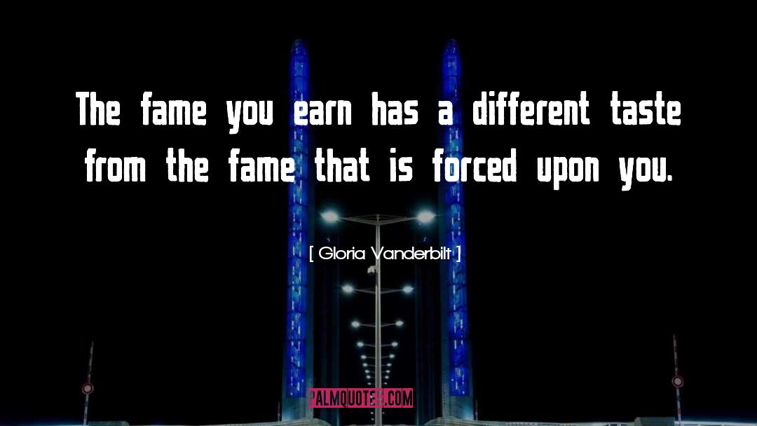 Gloria Vanderbilt Quotes: The fame you earn has