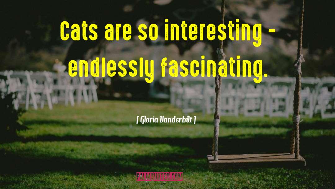 Gloria Vanderbilt Quotes: Cats are so interesting -