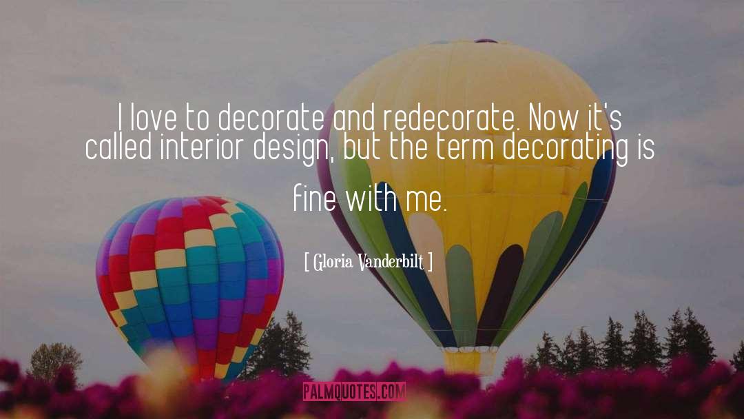 Gloria Vanderbilt Quotes: I love to decorate and