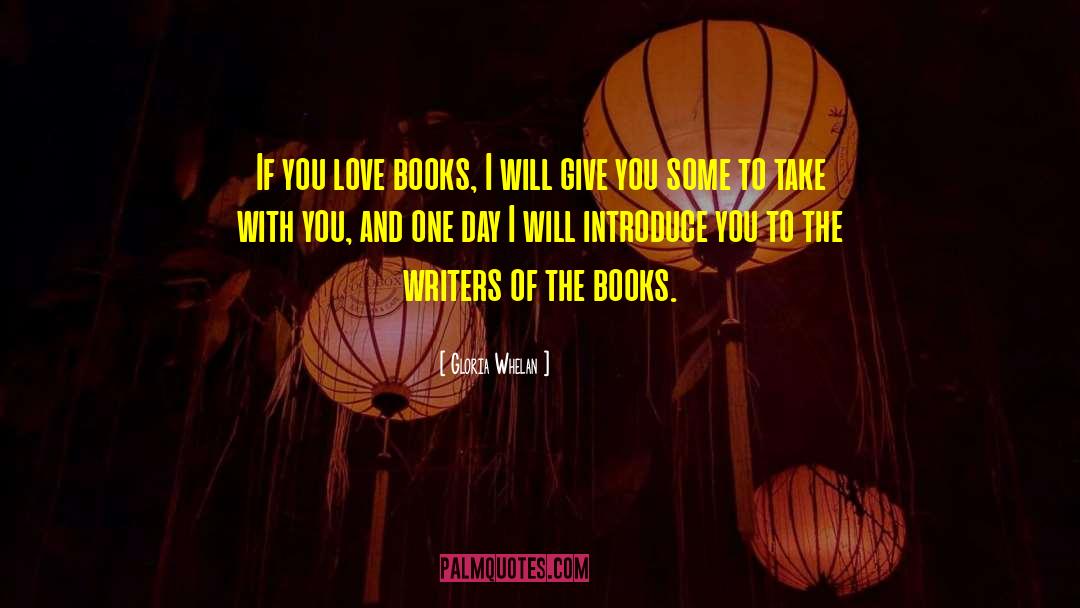 Gloria Whelan Quotes: If you love books, I