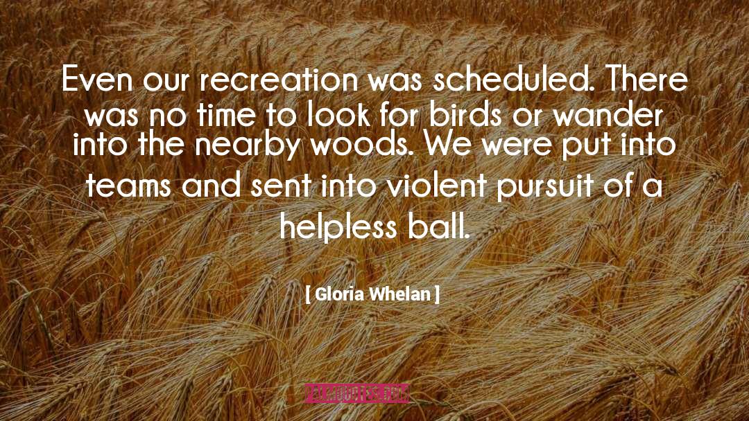 Gloria Whelan Quotes: Even our recreation was scheduled.