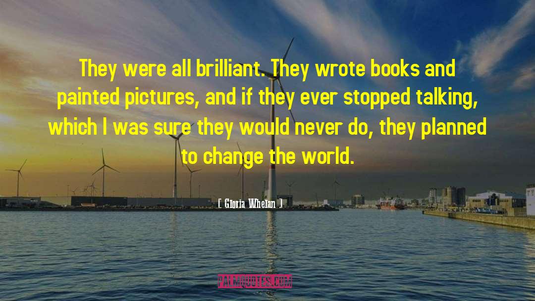 Gloria Whelan Quotes: They were all brilliant. They