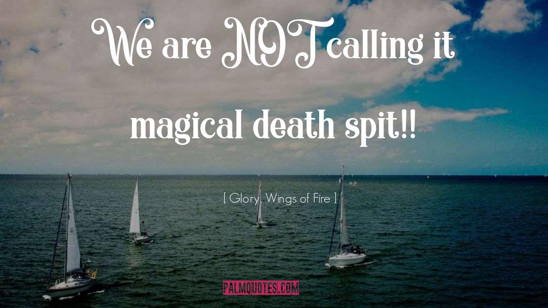 Glory, Wings Of Fire Quotes: We are NOT calling it