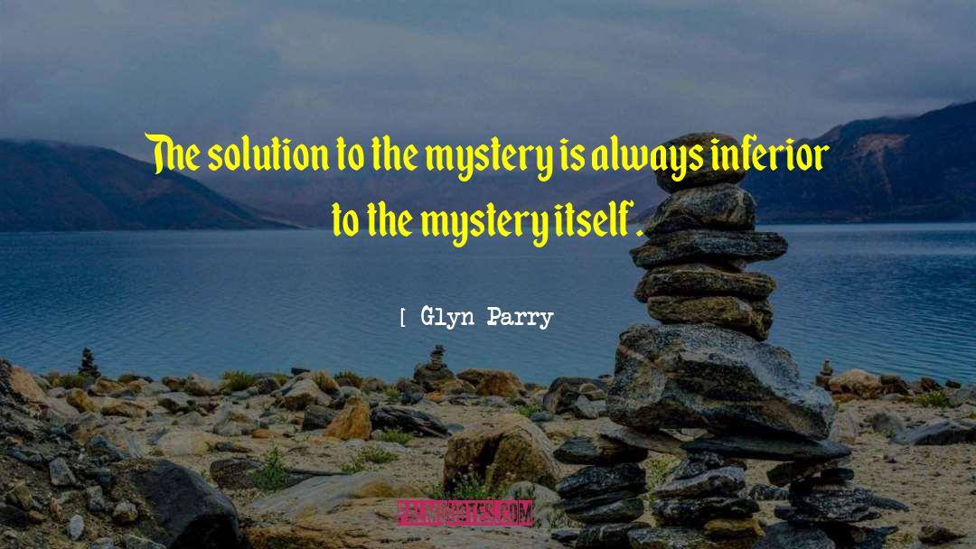 Glyn Parry Quotes: The solution to the mystery