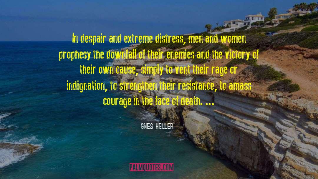 Ágnes Heller Quotes: In despair and extreme distress,