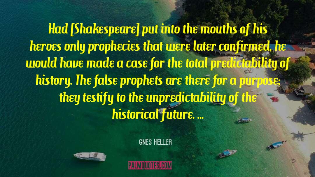 Ágnes Heller Quotes: Had [Shakespeare] put into the