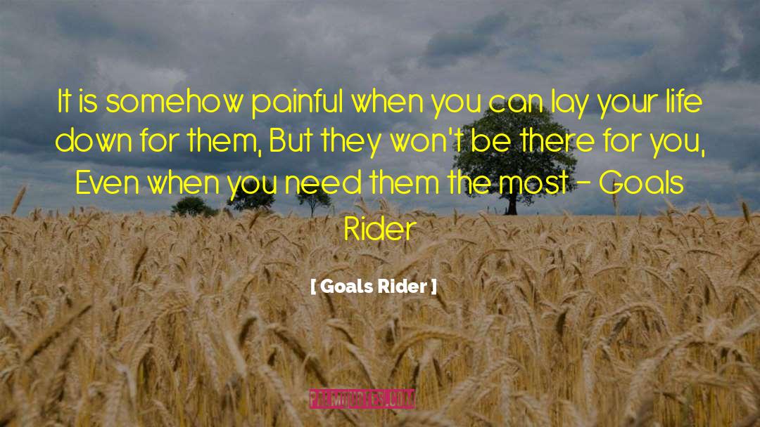 Goals Rider Quotes: It is somehow painful when