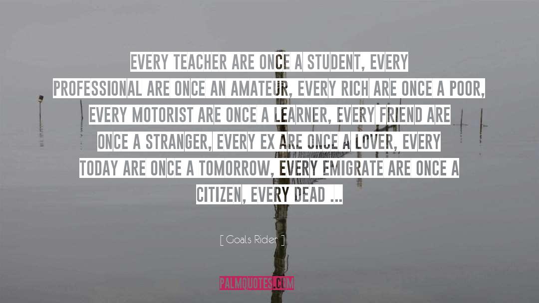 Goals Rider Quotes: Every teacher are once a