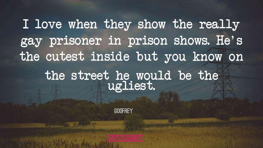Godfrey Quotes: I love when they show