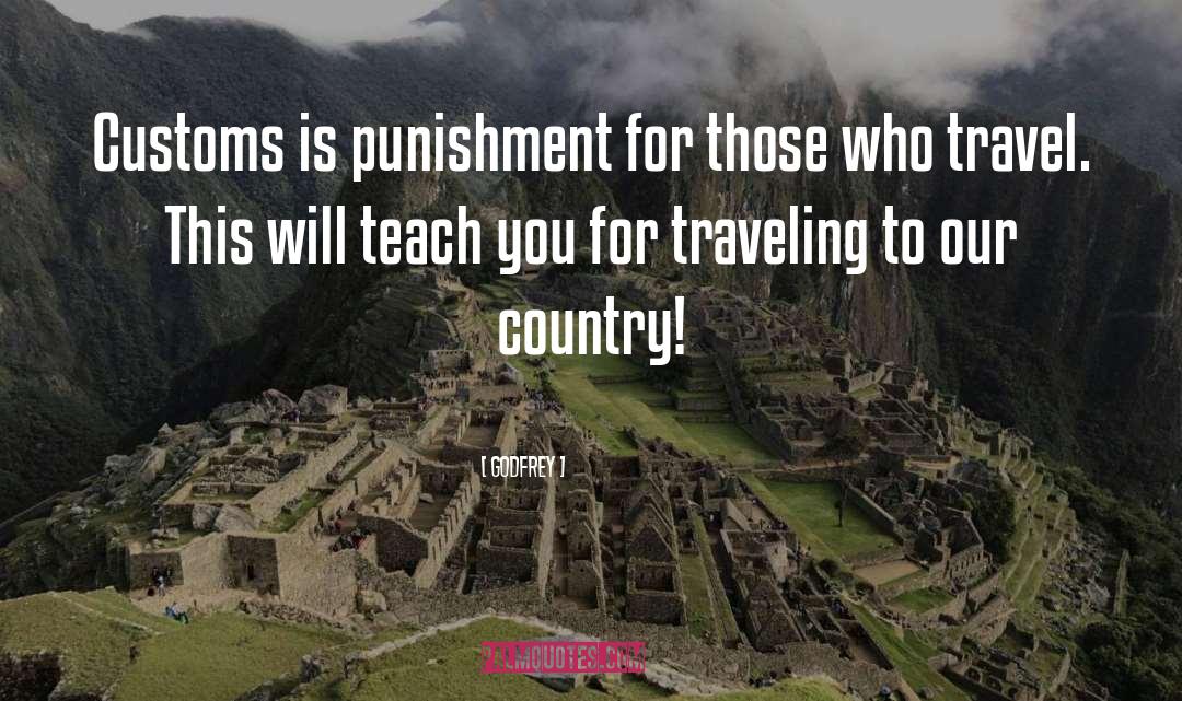 Godfrey Quotes: Customs is punishment for those