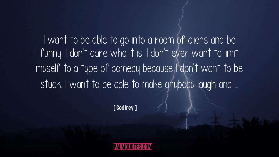 Godfrey Quotes: I want to be able