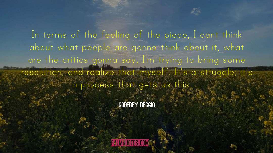 Godfrey Reggio Quotes: In terms of the feeling