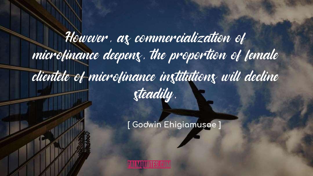 Godwin Ehigiamusoe Quotes: However, as commercialization of microfinance