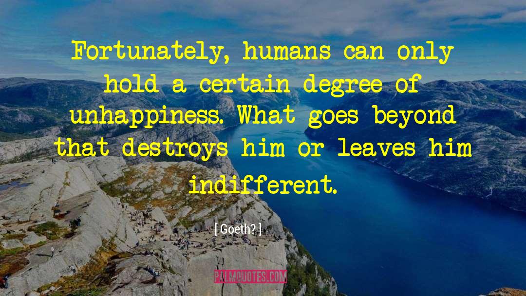 Goeth? Quotes: Fortunately, humans can only hold