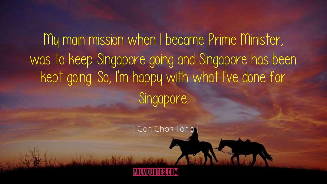 Goh Chok Tong Quotes: My main mission when I