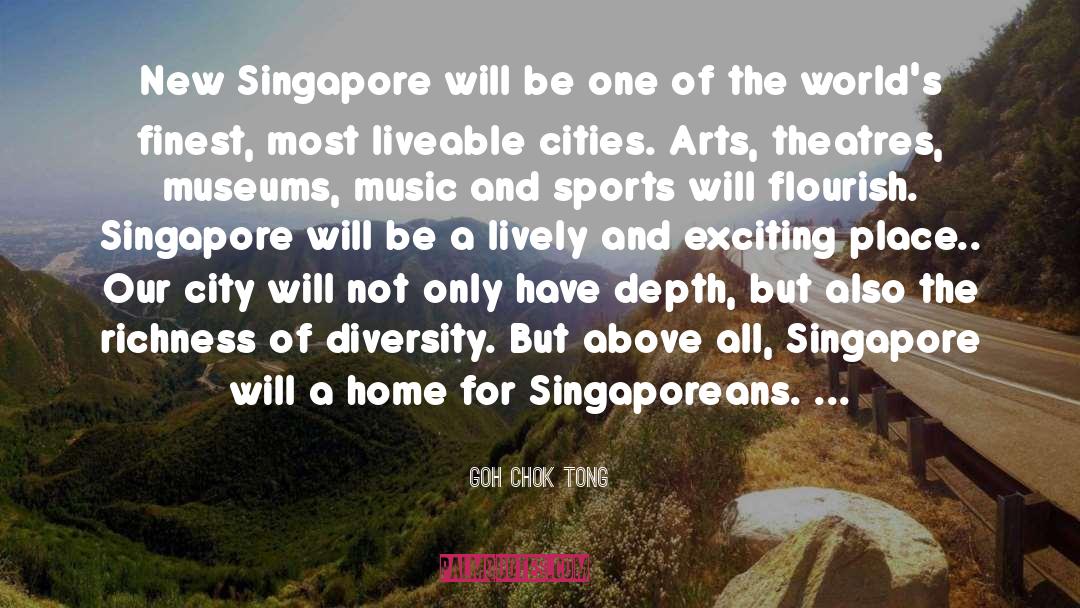 Goh Chok Tong Quotes: New Singapore will be one
