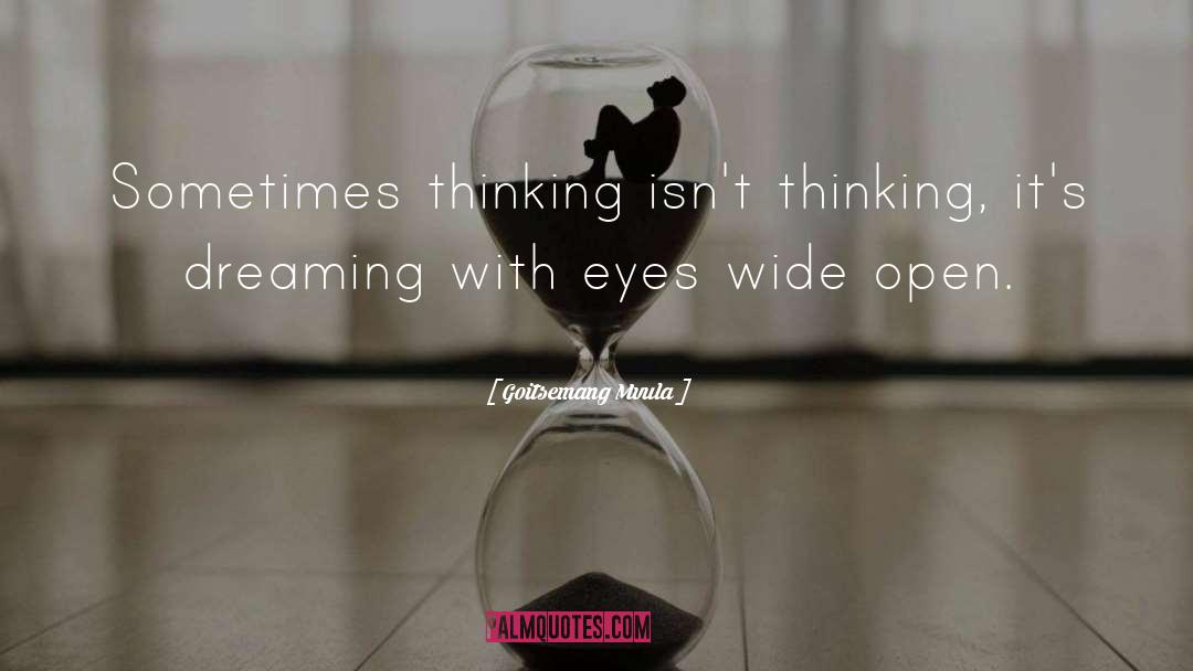 Goitsemang Mvula Quotes: Sometimes thinking isn't thinking, it's