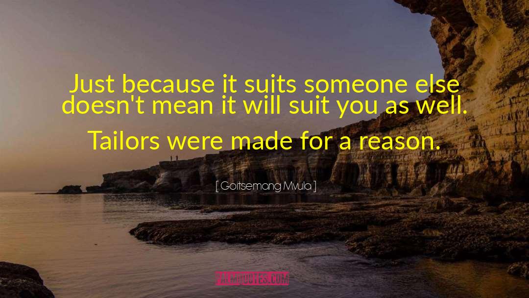 Goitsemang Mvula Quotes: Just because it suits someone