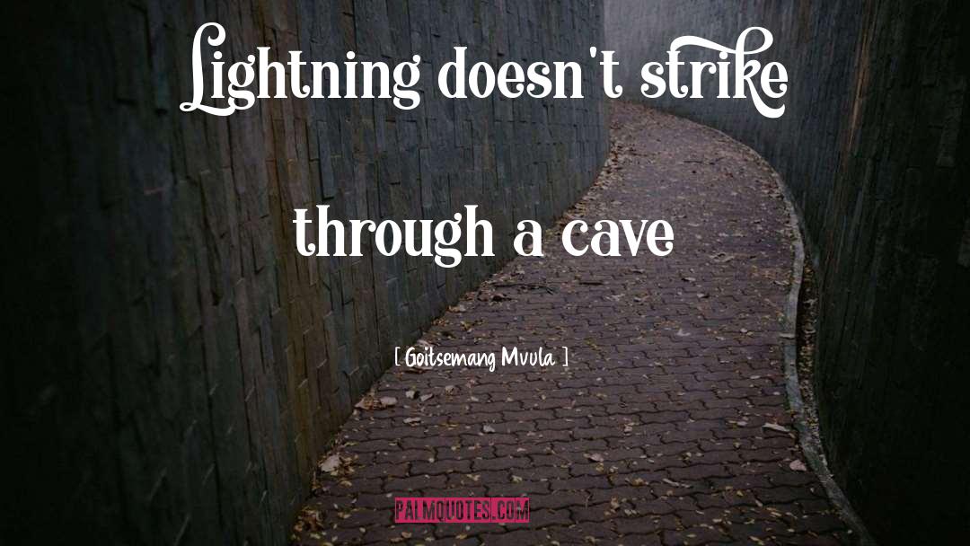 Goitsemang Mvula Quotes: Lightning doesn't strike through a