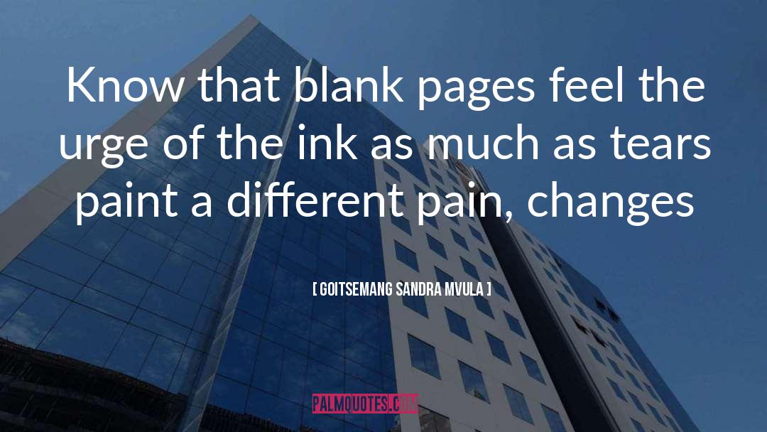 Goitsemang Sandra Mvula Quotes: Know that blank pages feel