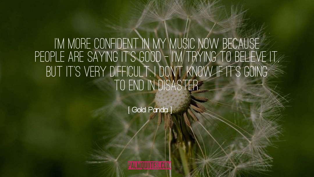 Gold Panda Quotes: I'm more confident in my