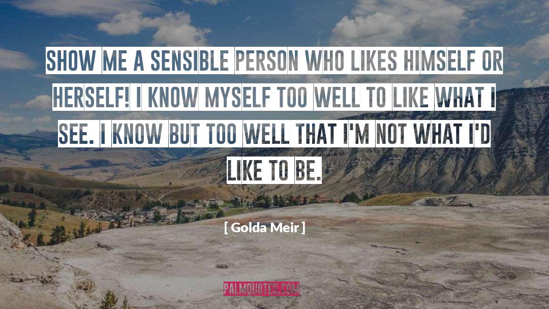 Golda Meir Quotes: Show me a sensible person