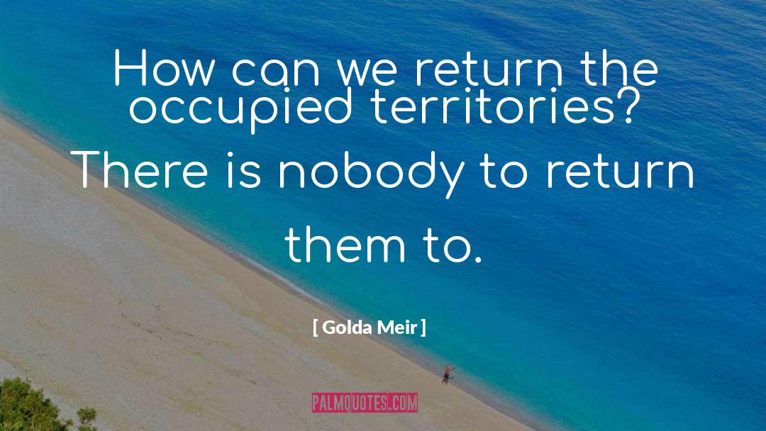 Golda Meir Quotes: How can we return the