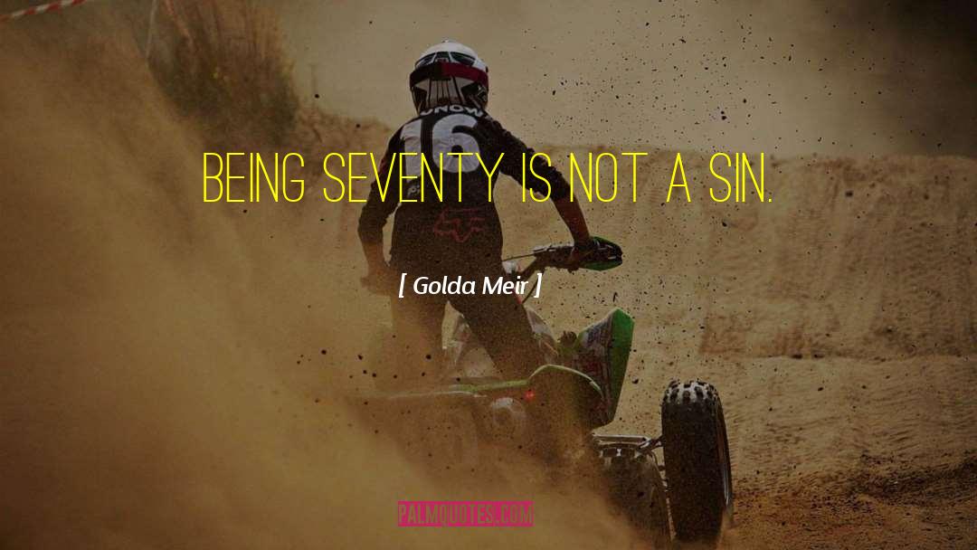 Golda Meir Quotes: Being seventy is not a