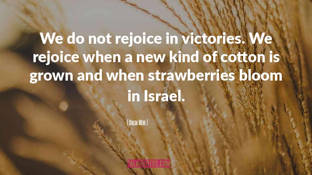 Golda Meir Quotes: We do not rejoice in