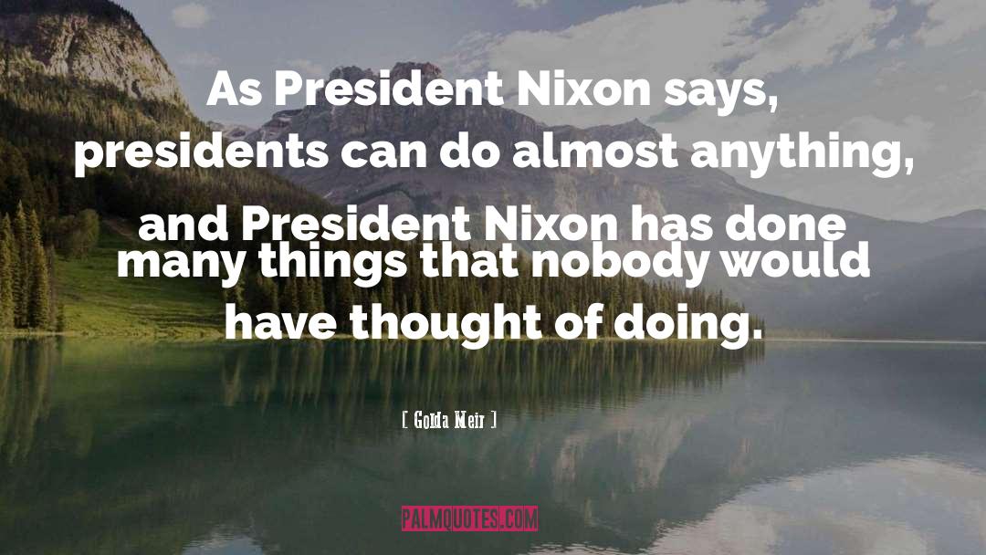 Golda Meir Quotes: As President Nixon says, presidents