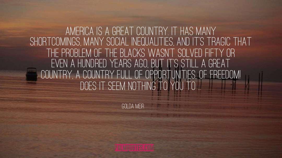 Golda Meir Quotes: America is a great country.