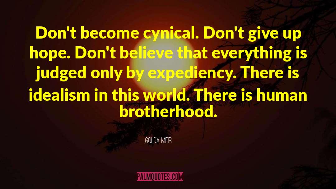 Golda Meir Quotes: Don't become cynical. Don't give