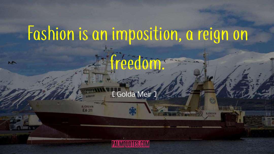 Golda Meir Quotes: Fashion is an imposition, a