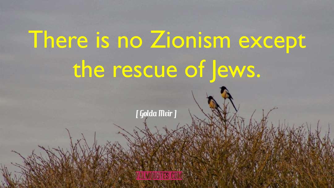 Golda Meir Quotes: There is no Zionism except