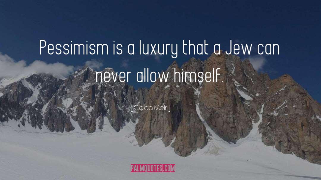 Golda Meir Quotes: Pessimism is a luxury that