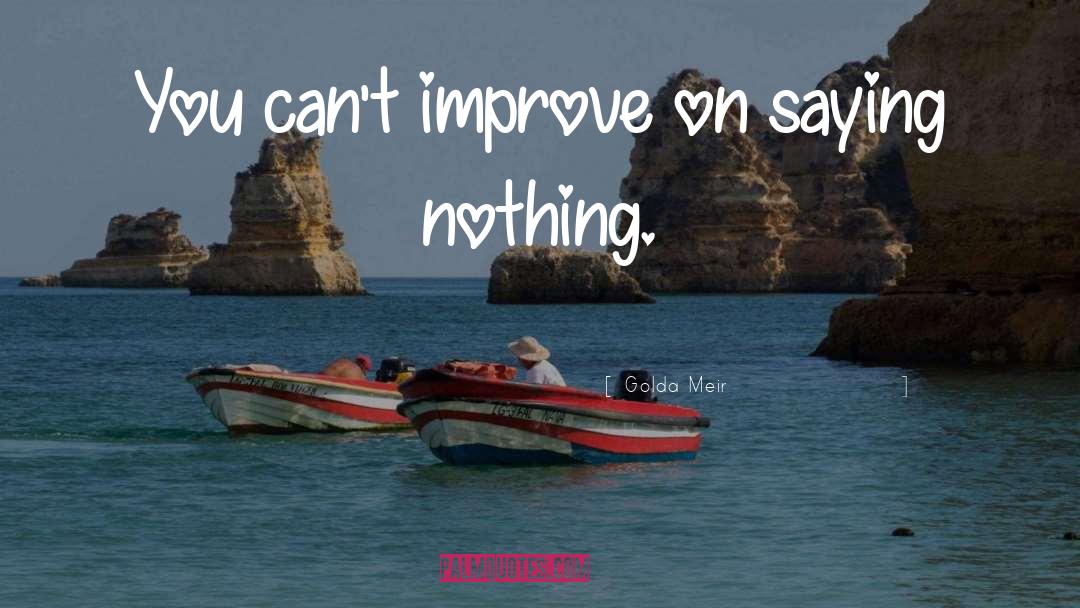 Golda Meir Quotes: You can't improve on saying