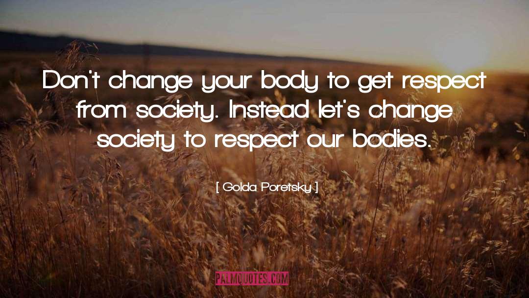 Golda Poretsky Quotes: Don't change your body to