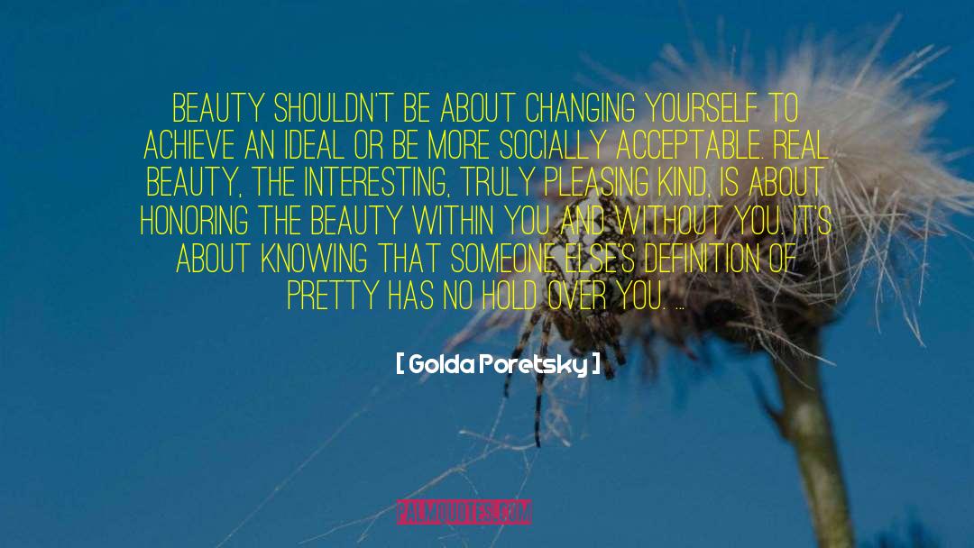 Golda Poretsky Quotes: Beauty shouldn't be about changing