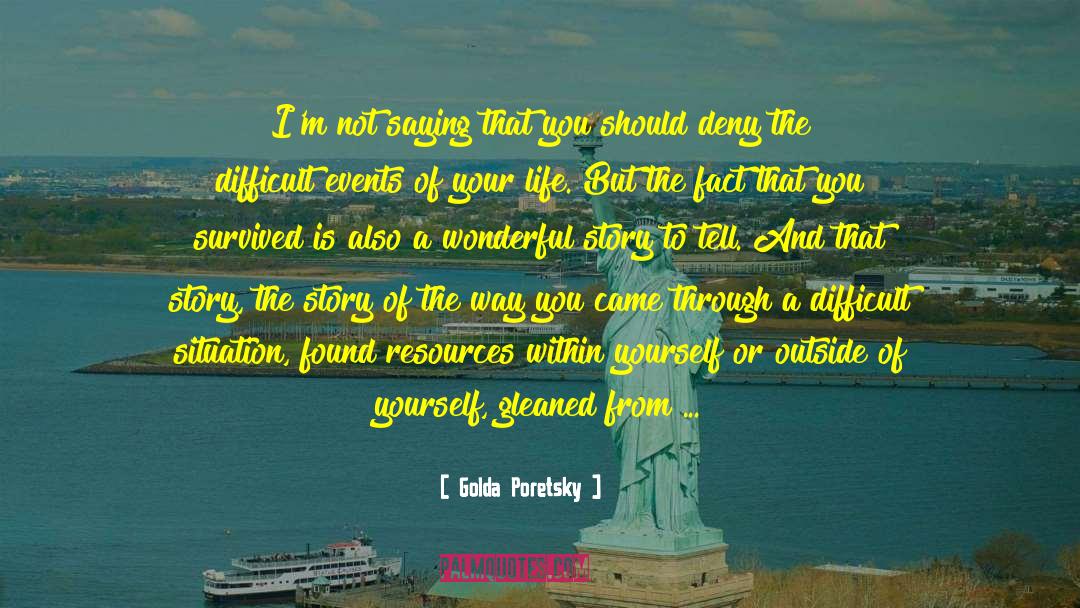 Golda Poretsky Quotes: I'm not saying that you