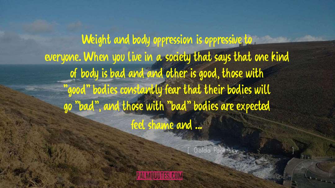 Golda Poretsky Quotes: Weight and body oppression is