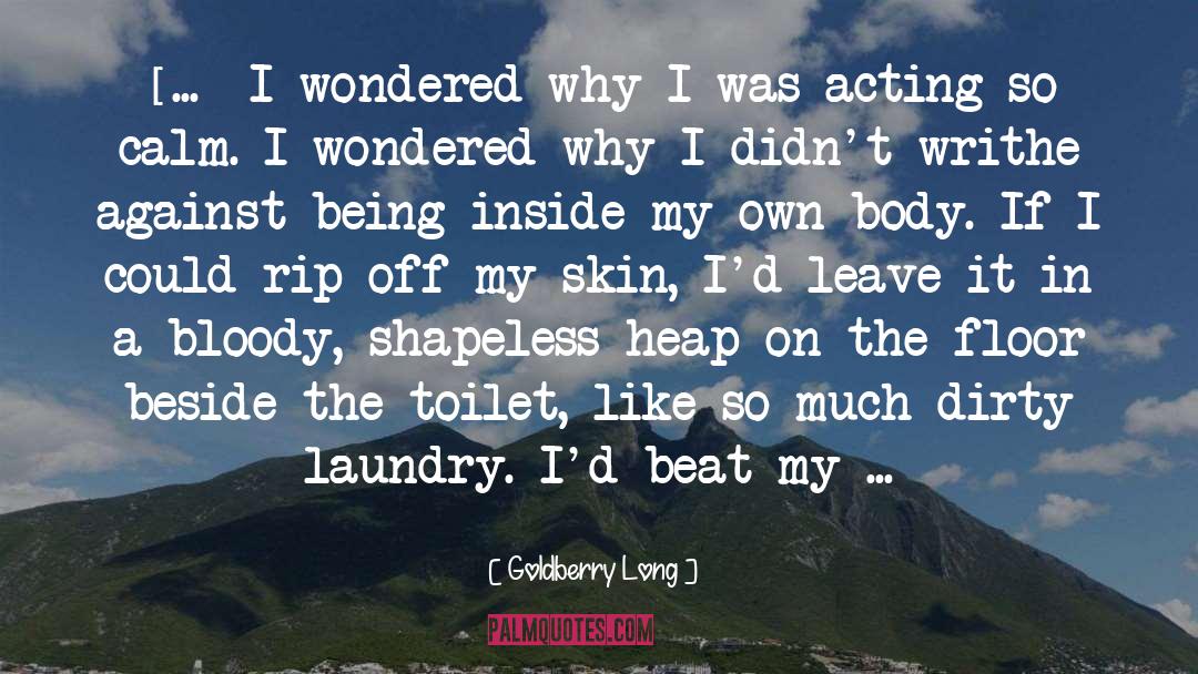 Goldberry Long Quotes: [...] I wondered why I