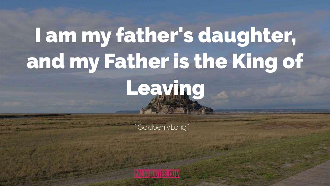 Goldberry Long Quotes: I am my father's daughter,