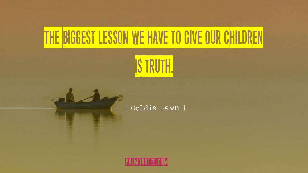 Goldie Hawn Quotes: The biggest lesson we have